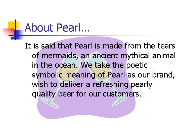 About Pearl… It is said that Pearl is made from the tears of mermaids,