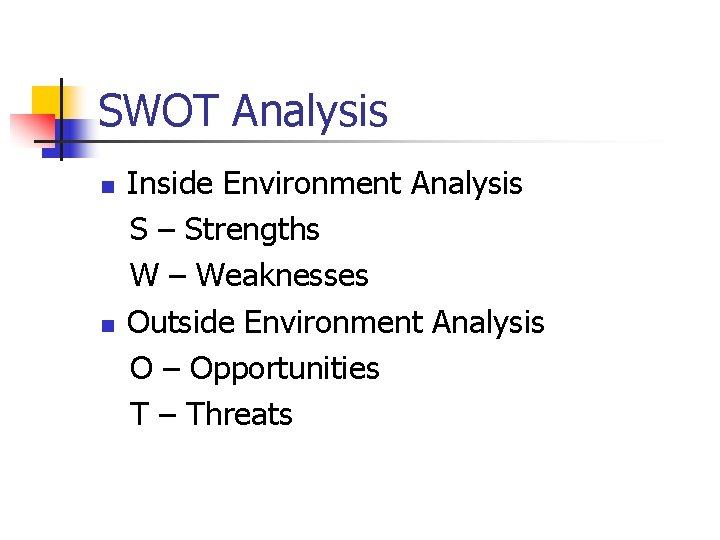 SWOT Analysis n n Inside Environment Analysis S – Strengths W – Weaknesses Outside