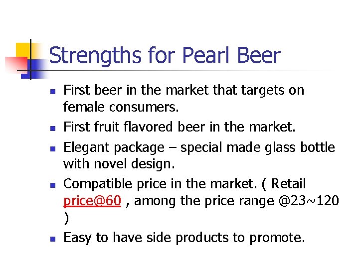 Strengths for Pearl Beer n n n First beer in the market that targets