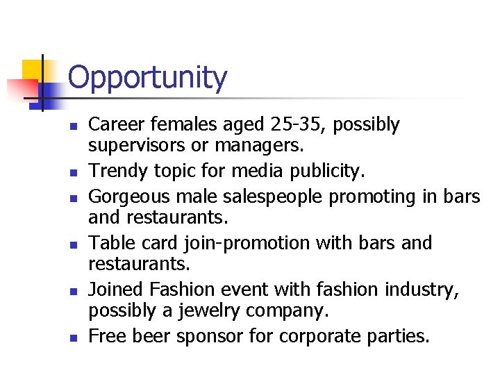 Opportunity n n n Career females aged 25 -35, possibly supervisors or managers. Trendy