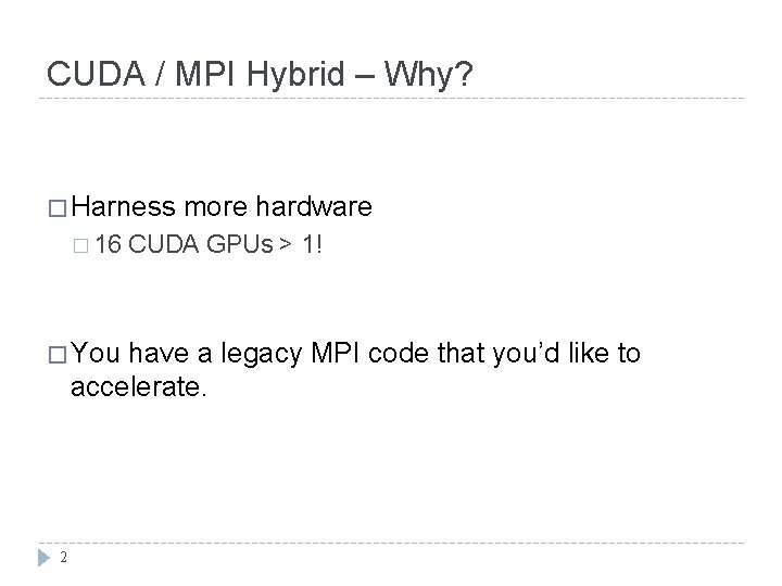 CUDA / MPI Hybrid – Why? � Harness � 16 � You more hardware
