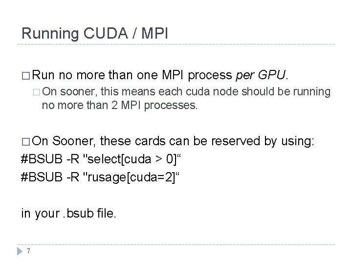 Running CUDA / MPI � Run no more than one MPI process per GPU.