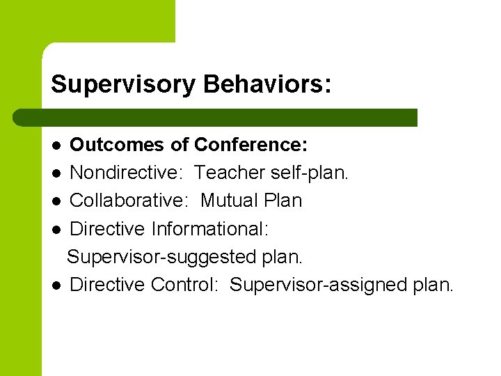 Supervisory Behaviors: Outcomes of Conference: l Nondirective: Teacher self-plan. l Collaborative: Mutual Plan l