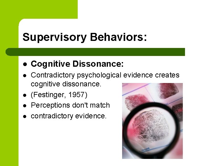 Supervisory Behaviors: l Cognitive Dissonance: l Contradictory psychological evidence creates cognitive dissonance. (Festinger, 1957)