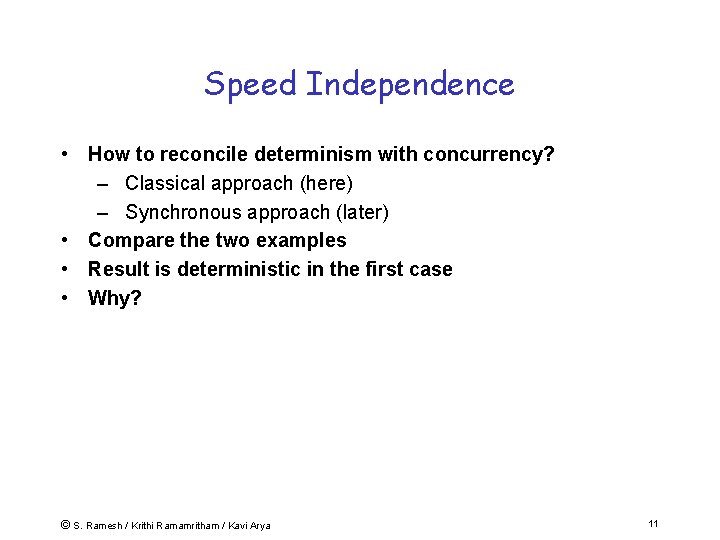 Speed Independence • How to reconcile determinism with concurrency? – Classical approach (here) –