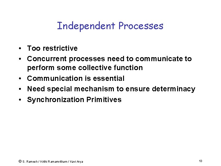 Independent Processes • Too restrictive • Concurrent processes need to communicate to perform some