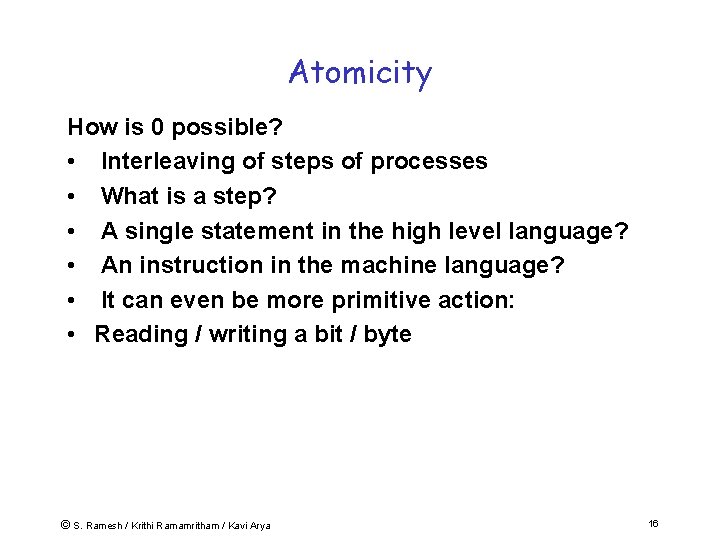 Atomicity How is 0 possible? • Interleaving of steps of processes • What is