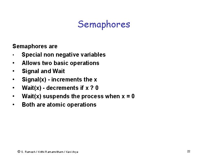 Semaphores are • Special non negative variables • Allows two basic operations • Signal