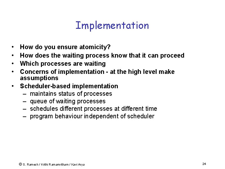 Implementation • • How do you ensure atomicity? How does the waiting process know
