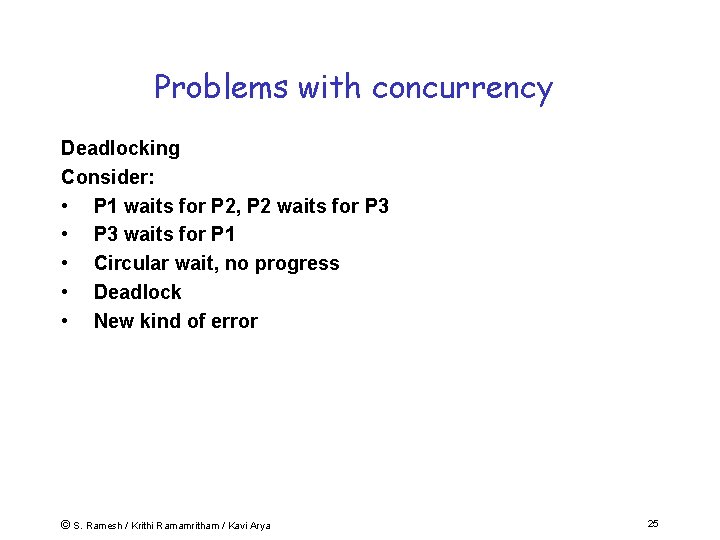 Problems with concurrency Deadlocking Consider: • P 1 waits for P 2, P 2