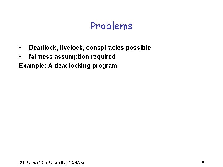 Problems • Deadlock, livelock, conspiracies possible • fairness assumption required Example: A deadlocking program