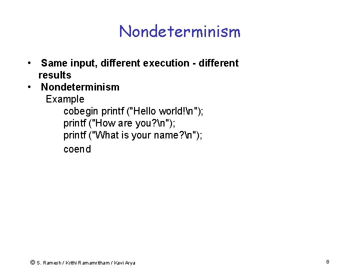 Nondeterminism • Same input, different execution - different results • Nondeterminism Example cobegin printf
