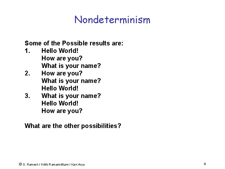 Nondeterminism Some of the Possible results are: 1. Hello World! How are you? What