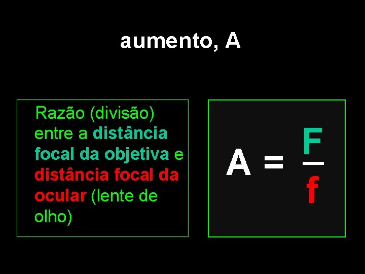 aumento, A Razão (divisão) entre a distância focal da objetiva e distância focal da