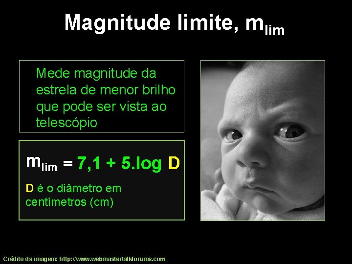 Magnitude limite, mlim Mede magnitude da estrela de menor brilho que pode ser vista