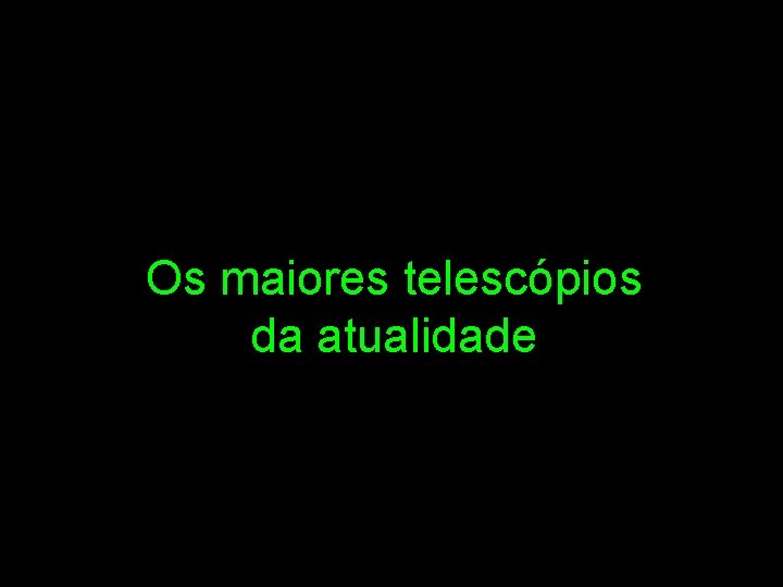 Os maiores telescópios da atualidade 