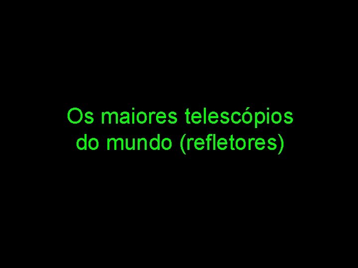 Os maiores telescópios do mundo (refletores) 