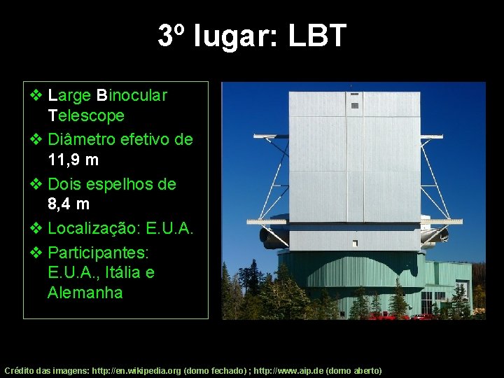 3º lugar: LBT v Large Binocular Telescope v Diâmetro efetivo de 11, 9 m