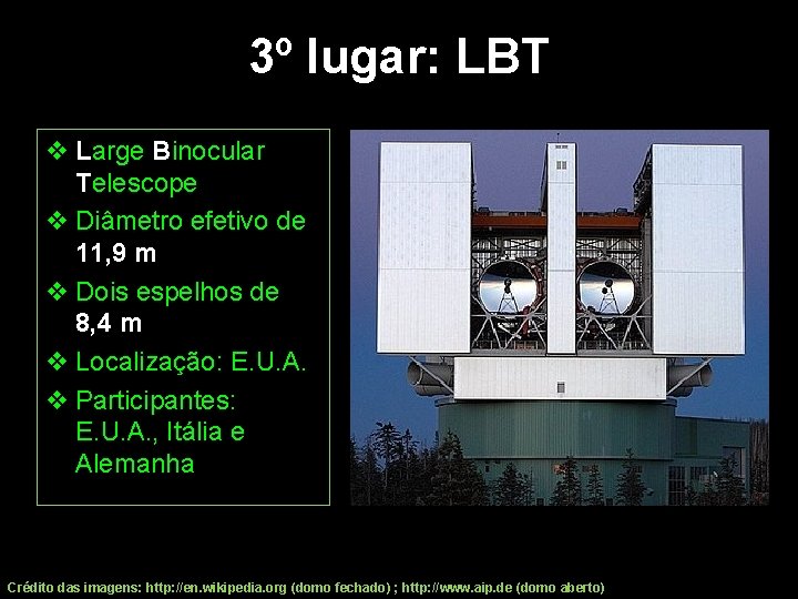 3º lugar: LBT v Large Binocular Telescope v Diâmetro efetivo de 11, 9 m