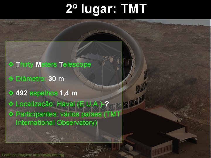 2º lugar: TMT v Thirty Meters Telescope v Diâmetro: 30 m v 492 espelhos
