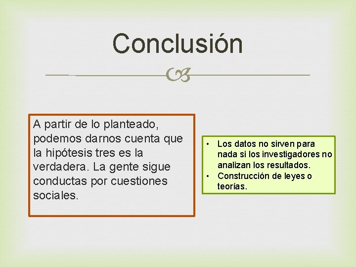 Conclusión A partir de lo planteado, podemos darnos cuenta que la hipótesis tres es