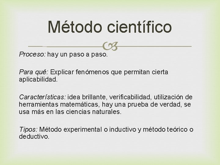 Método científico Proceso: hay un paso a paso. Para qué: Explicar fenómenos que permitan