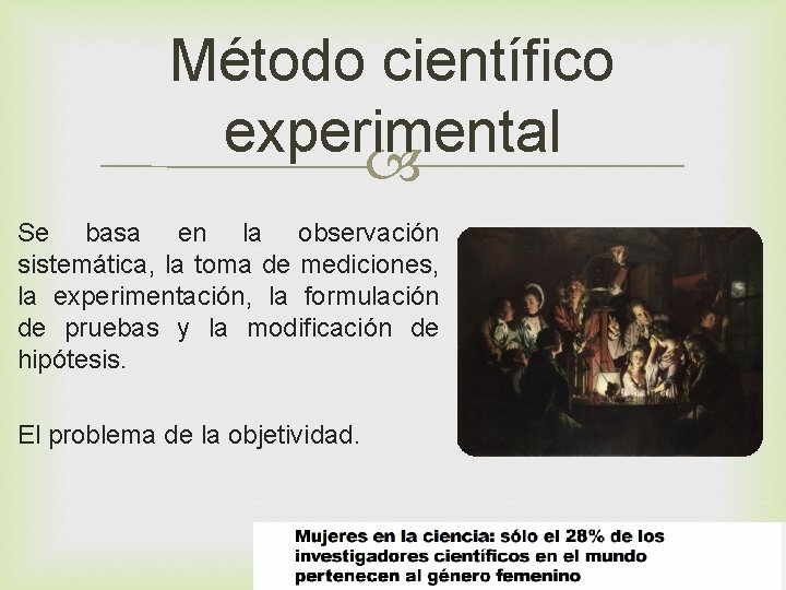 Método científico experimental Se basa en la observación sistemática, la toma de mediciones, la