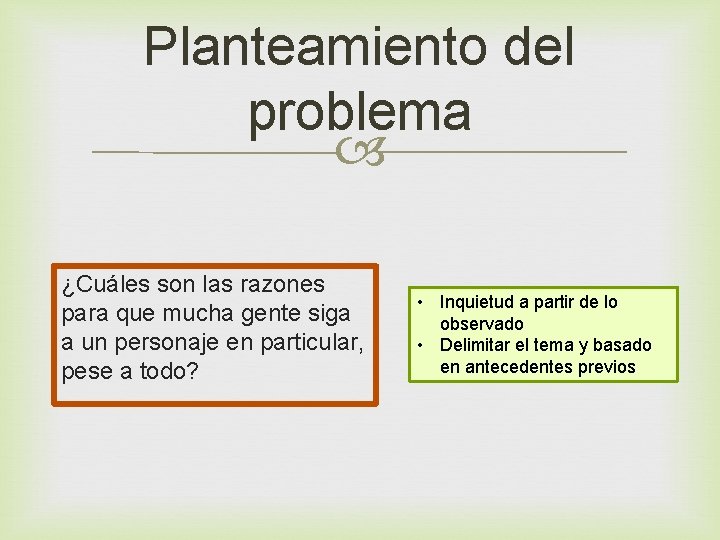 Planteamiento del problema ¿Cuáles son las razones para que mucha gente siga a un