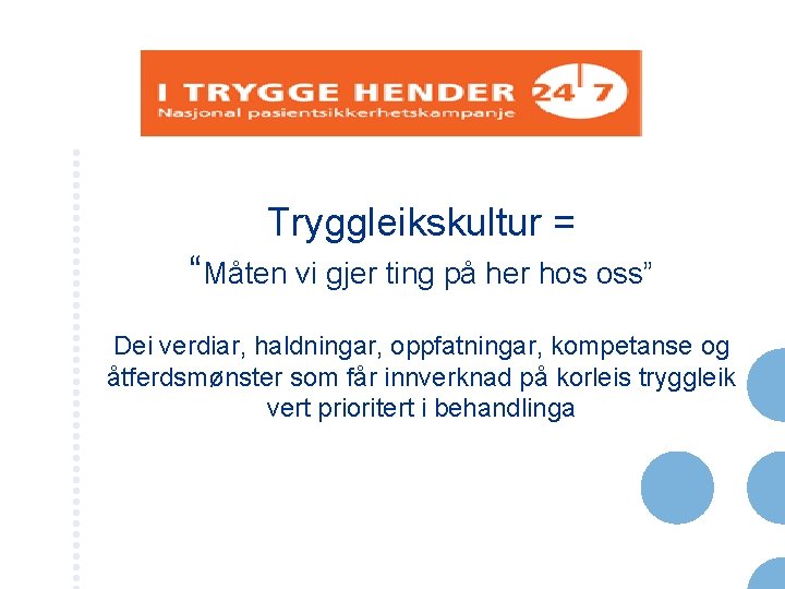 Tryggleikskultur = “Måten vi gjer ting på her hos oss” Dei verdiar, haldningar, oppfatningar,