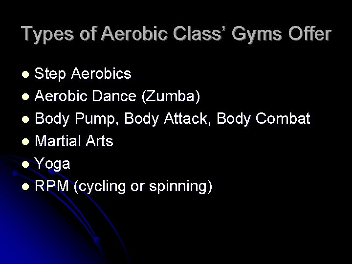 Types of Aerobic Class’ Gyms Offer Step Aerobics l Aerobic Dance (Zumba) l Body