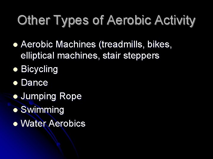 Other Types of Aerobic Activity Aerobic Machines (treadmills, bikes, elliptical machines, stair steppers l