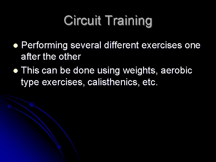 Circuit Training Performing several different exercises one after the other l This can be