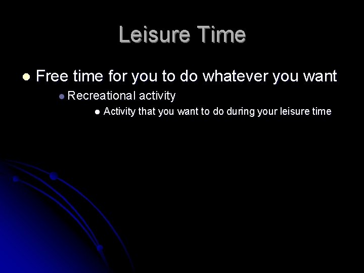 Leisure Time l Free time for you to do whatever you want l Recreational