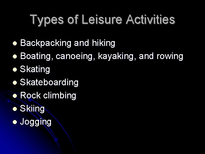 Types of Leisure Activities Backpacking and hiking l Boating, canoeing, kayaking, and rowing l