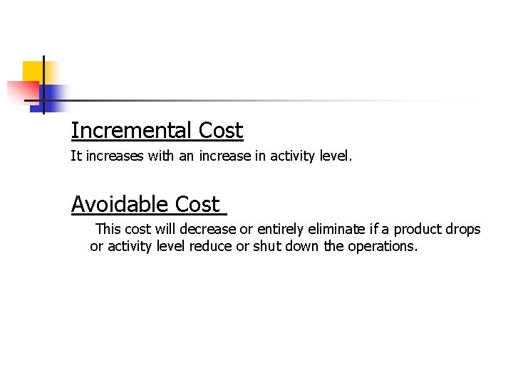 Incremental Cost It increases with an increase in activity level. Avoidable Cost This cost