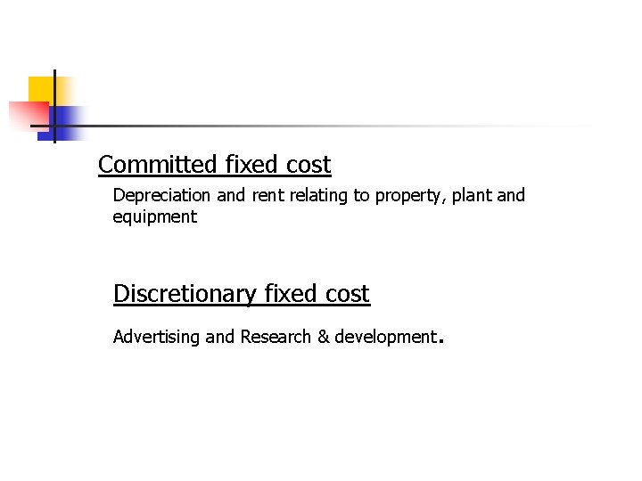 Committed fixed cost Depreciation and rent relating to property, plant and equipment Discretionary fixed