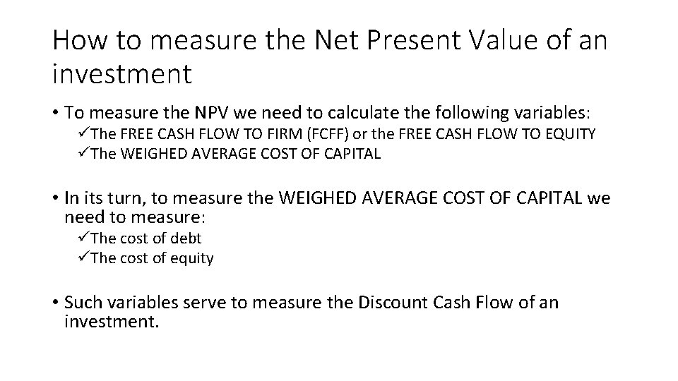 How to measure the Net Present Value of an investment • To measure the