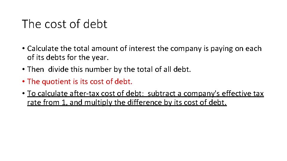 The cost of debt • Calculate the total amount of interest the company is