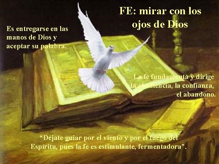 Es entregarse en las manos de Dios y aceptar su palabra. FE: mirar con