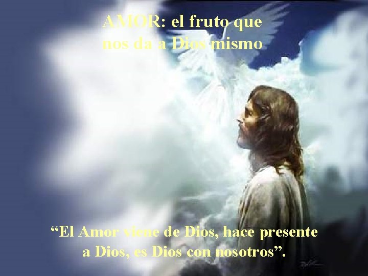 AMOR: el fruto que nos da a Dios mismo “El Amor viene de Dios,