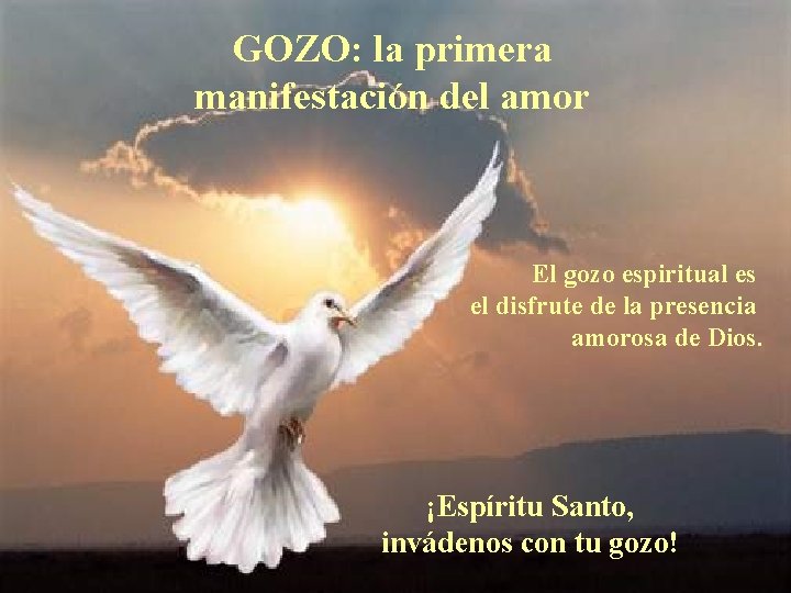 GOZO: la primera manifestación del amor El gozo espiritual es el disfrute de la