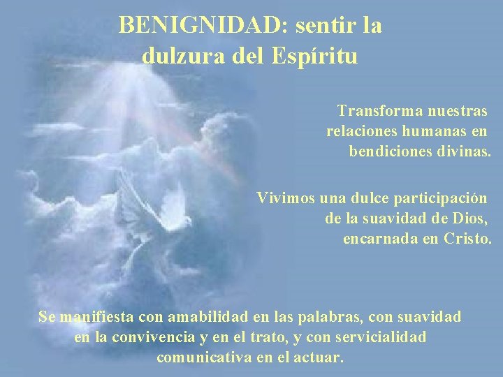 BENIGNIDAD: sentir la dulzura del Espíritu Transforma nuestras relaciones humanas en bendiciones divinas. Vivimos