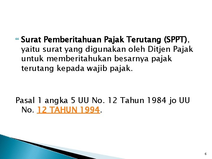  Surat Pemberitahuan Pajak Terutang (SPPT), yaitu surat yang digunakan oleh Ditjen Pajak untuk