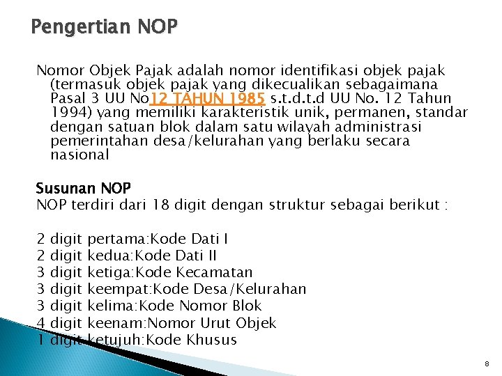 Pengertian NOP Nomor Objek Pajak adalah nomor identifikasi objek pajak (termasuk objek pajak yang