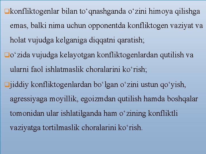 qkonfliktogenlar bilan to‘qnashganda o‘zini himoya qilishga emas, balki nima uchun opponentda konfliktogen vaziyat va