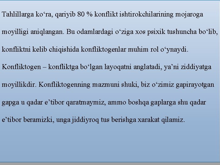 Tahlillarga ko‘ra, qariyib 80 % konflikt ishtirokchilarining mojaroga moyilligi aniqlangan. Bu odamlardagi o‘ziga xos