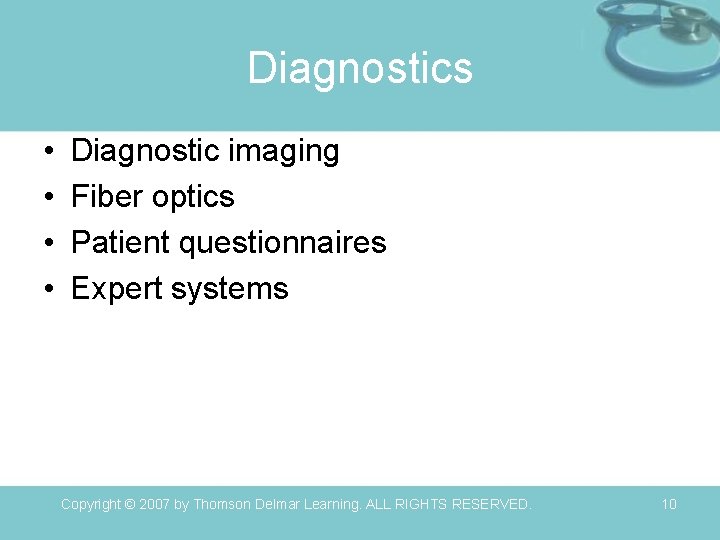 Diagnostics • • Diagnostic imaging Fiber optics Patient questionnaires Expert systems Copyright © 2007