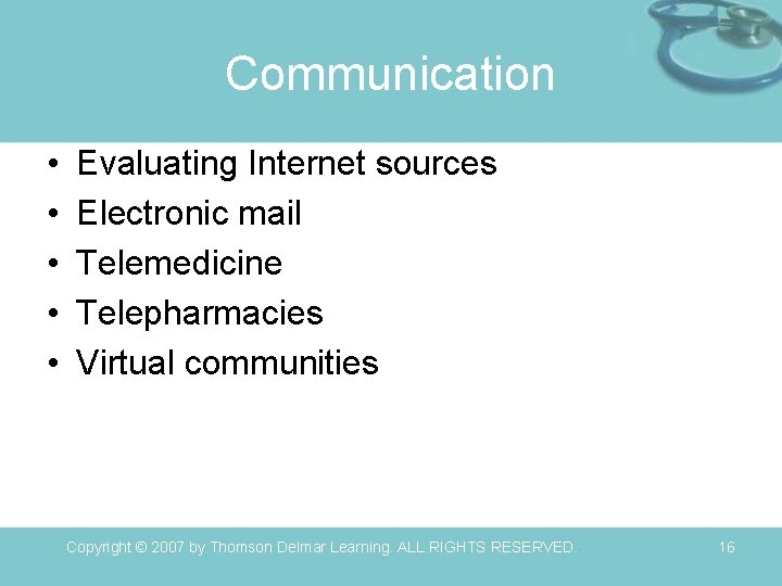 Communication • • • Evaluating Internet sources Electronic mail Telemedicine Telepharmacies Virtual communities Copyright