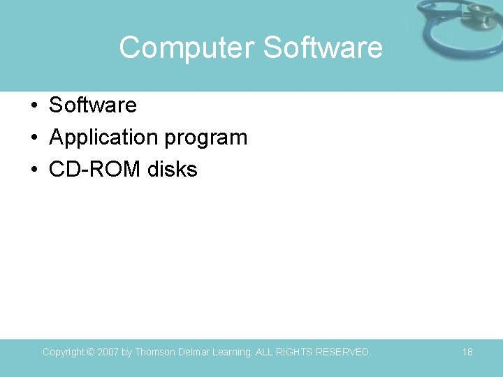 Computer Software • Application program • CD-ROM disks Copyright © 2007 by Thomson Delmar