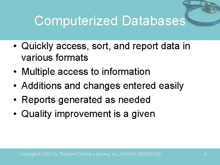 Computerized Databases • Quickly access, sort, and report data in various formats • Multiple